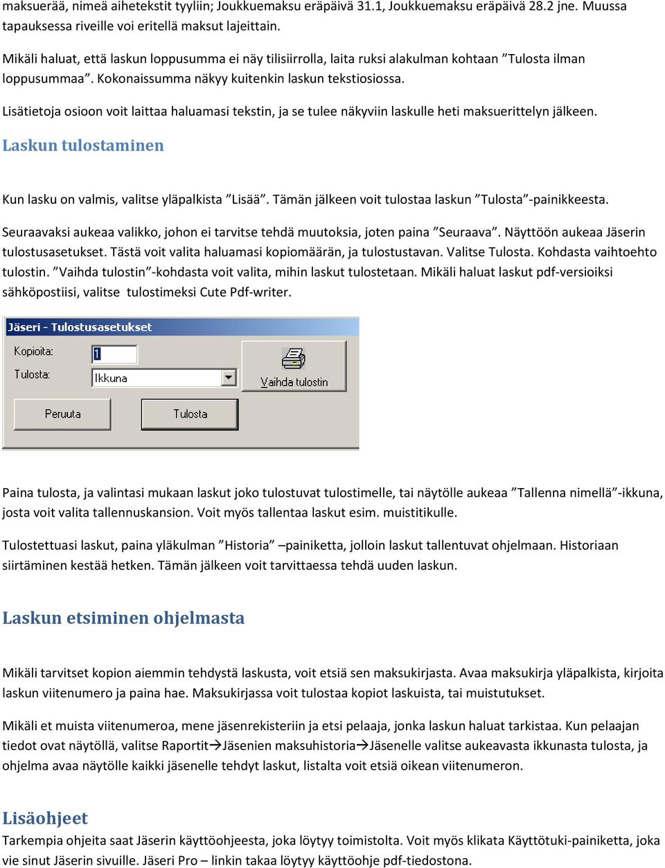 Lisätietoja osioon voit laittaa haluamasi tekstin, ja se tulee näkyviin laskulle heti maksuerittelyn jälkeen. Laskun tulostaminen Kun lasku on valmis, valitse yläpalkista Lisää.