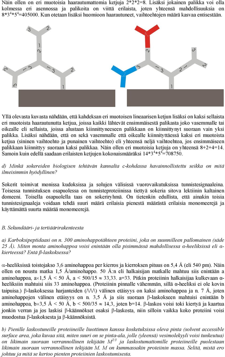 Kun otetaan lisäksi huomioon haarautuneet, vaihtoehtojen määrä kasvaa entisestään.