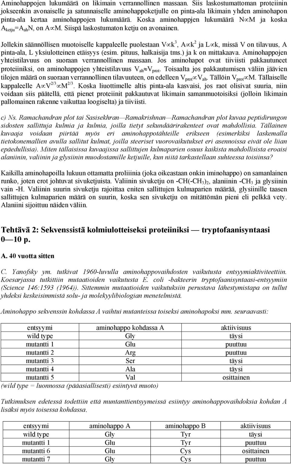 Koska aminohappjen lukumäärä N M ja koska A ketju =A ah N, on A M. Siispä laskostumaton ketju on avonainen.