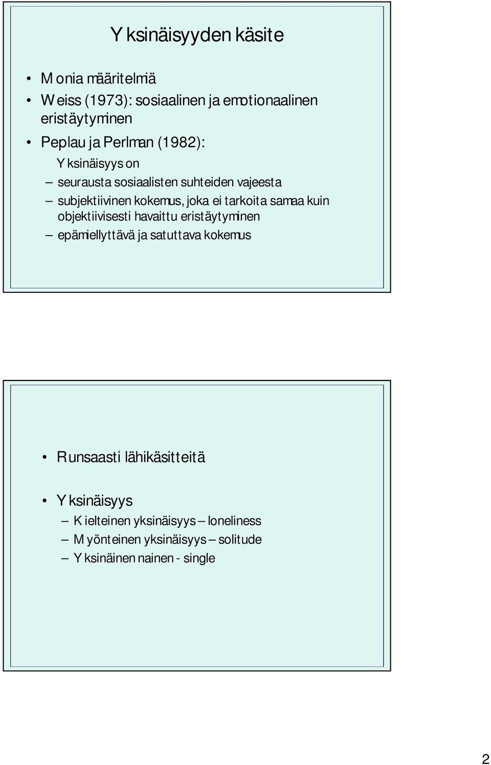 tarkoita samaa kuin objektiivisesti havaittu eristäytyminen epämiellyttävä ja satuttava kokemus Runsaasti