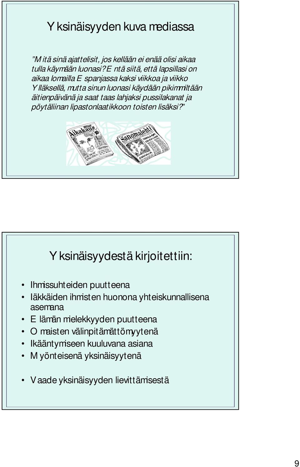 saat taas lahjaksi pussilakanat ja pöytäliinan lipastonlaatikkoon toisten lisäksi?