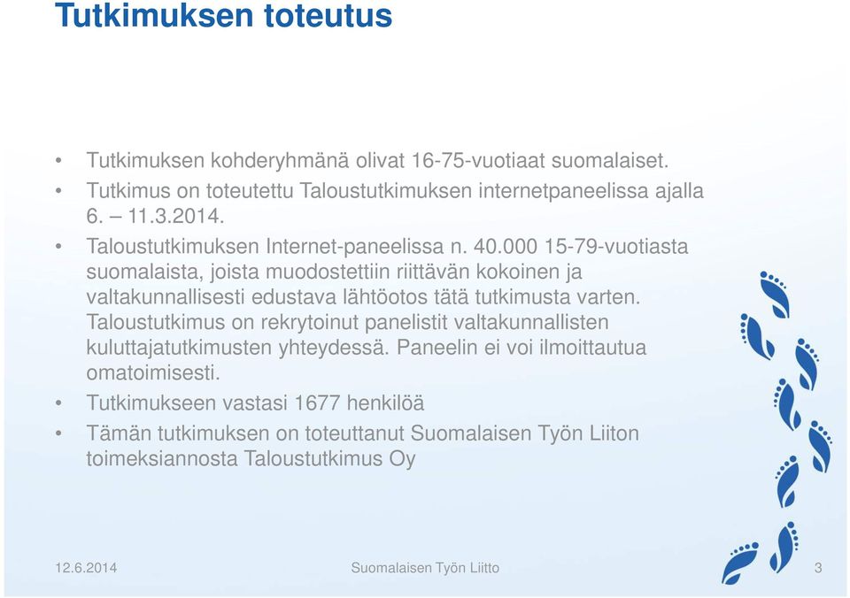 000 15-79-vuotiasta suomalaista, joista muodostettiin riittävän kokoinen ja valtakunnallisesti edustava lähtöotos tätä tutkimusta varten.
