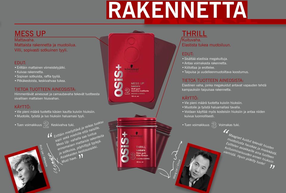 Muotoile, työstä ja luo hiuksiin haluamasi tyyli. Rick Lee / Malaysia Keskivahva tuki. Erittäin miellyttävä ja raikas tuoksu sopii sekä miehille että naisille.