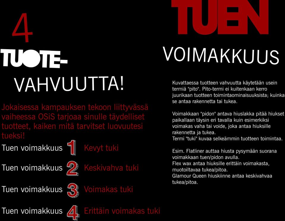 Pito-termi ei kuitenkaan kerro juurikaan tuotteen toimintaominaisuuksista; kuinka se antaa rakennetta tai tukea.