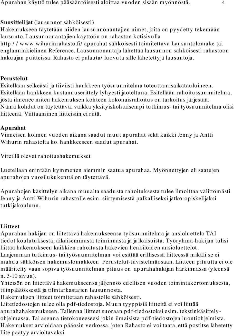 wihurinrahasto.fi/ apurahat sähköisesti toimitettava Lausuntolomake tai englanninkielinen Reference. Lausunnonantaja lähettää lausunnon sähköisesti rahastoon hakuajan puitteissa.