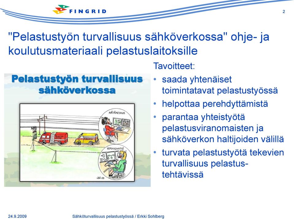 helpottaa perehdyttämistä parantaa yhteistyötä pelastusviranomaisten ja