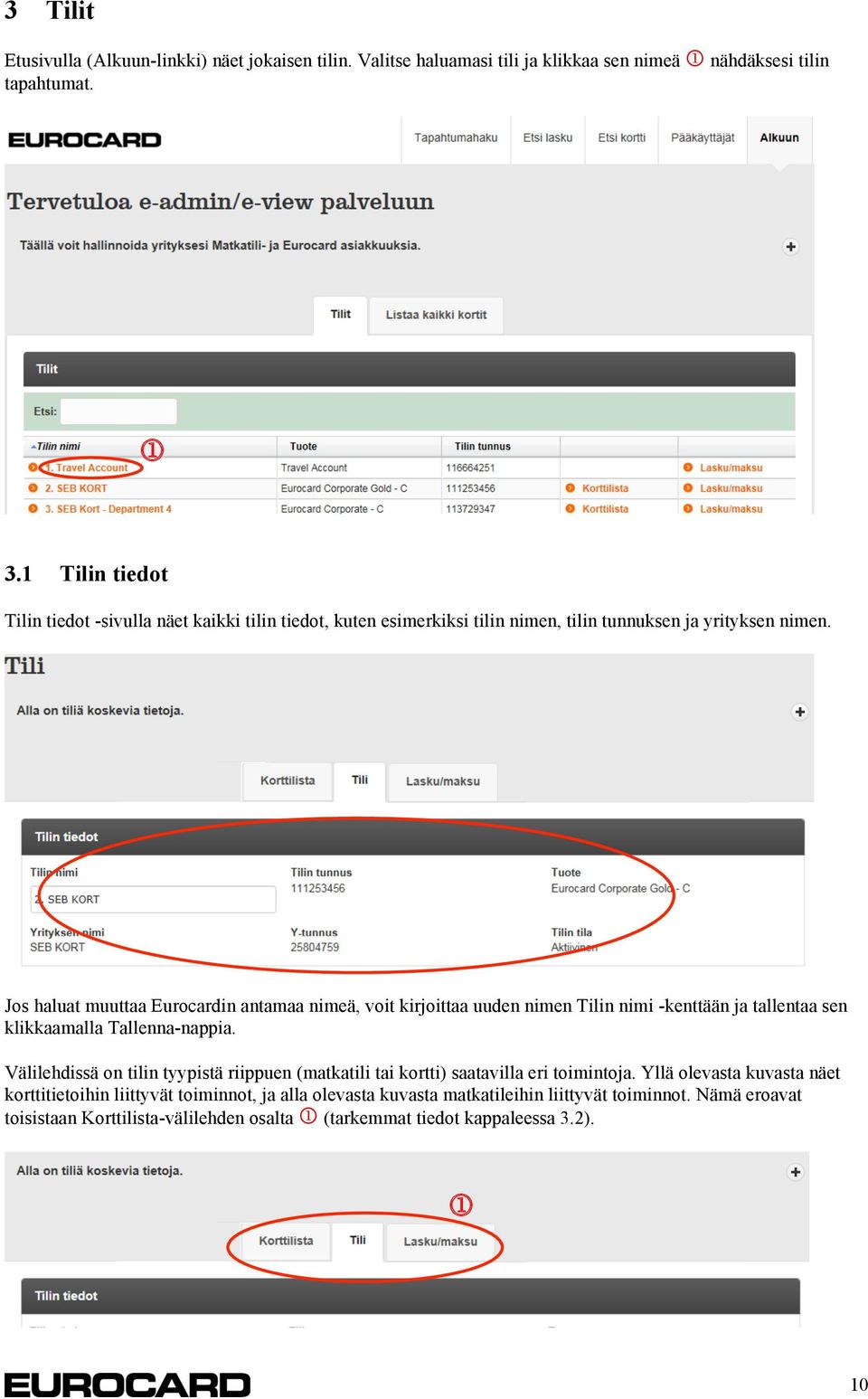 Jos haluat muuttaa Eurocardin antamaa nimeä, voit kirjoittaa uuden nimen Tilin nimi -kenttään ja tallentaa sen klikkaamalla Tallenna-nappia.