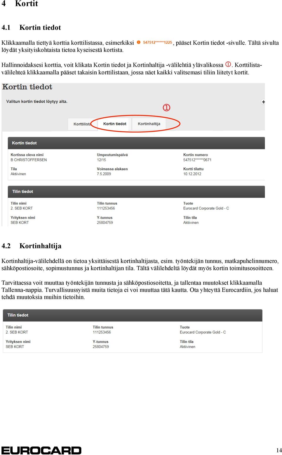 Korttilistavälilehteä klikkaamalla pääset takaisin korttilistaan, jossa näet kaikki valitsemasi tiliin liitetyt kortit. 4.