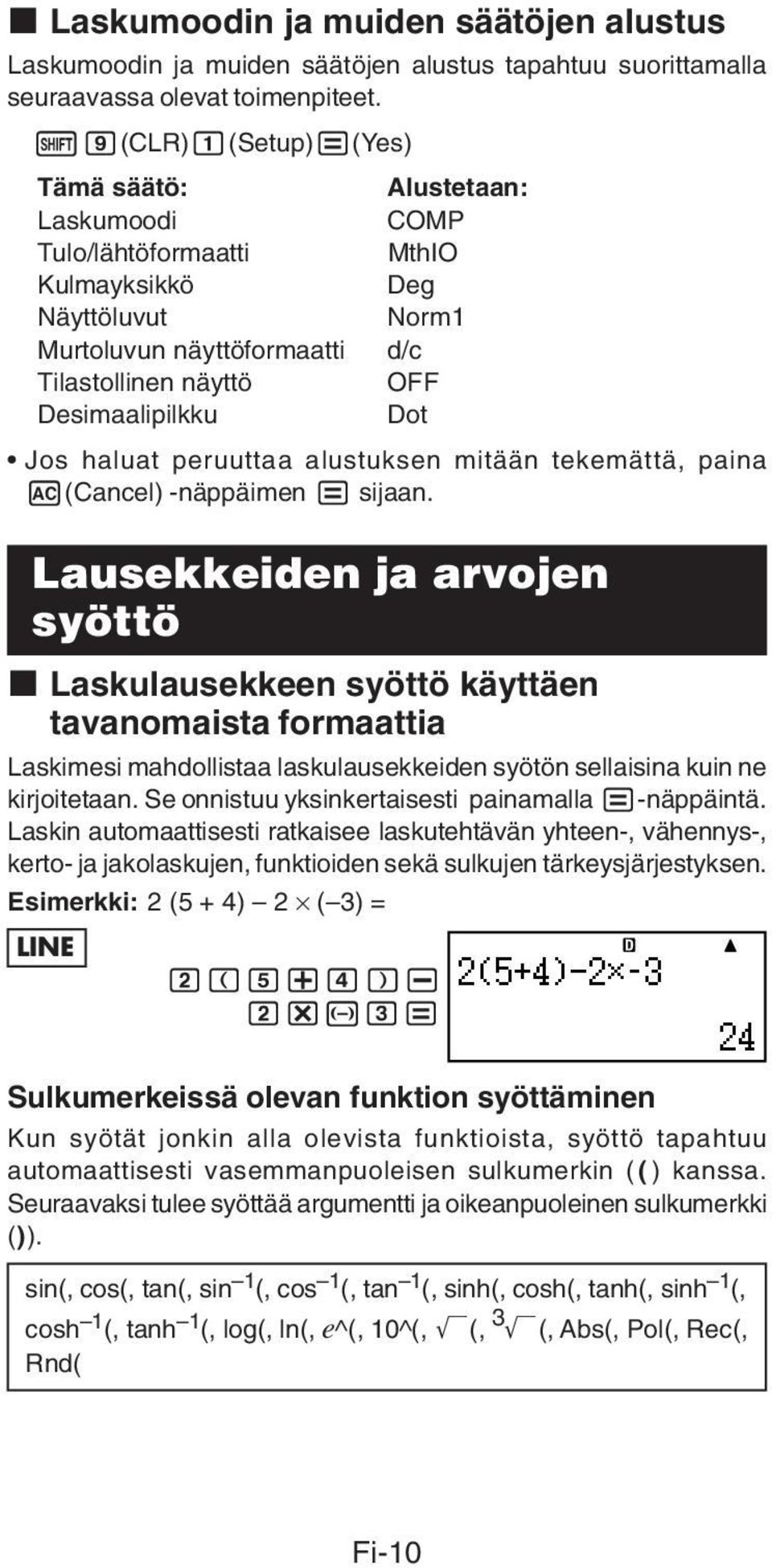 Jos haluat peruuttaa alustuksen mitään tekemättä, paina A(Cancel) -näppäimen = sijaan.