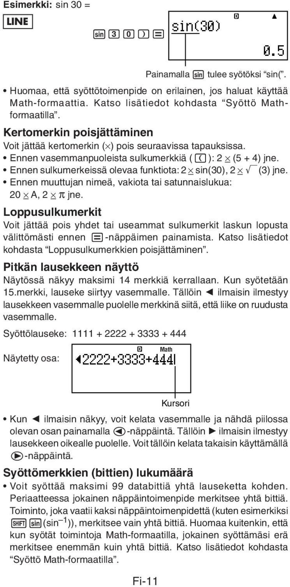 Ennen sulkumerkeissä olevaa funktiota: 2 sin(30), 2 '(3) jne. Ennen muuttujan nimeä, vakiota tai satunnaislukua: 20 A, 2 π jne.