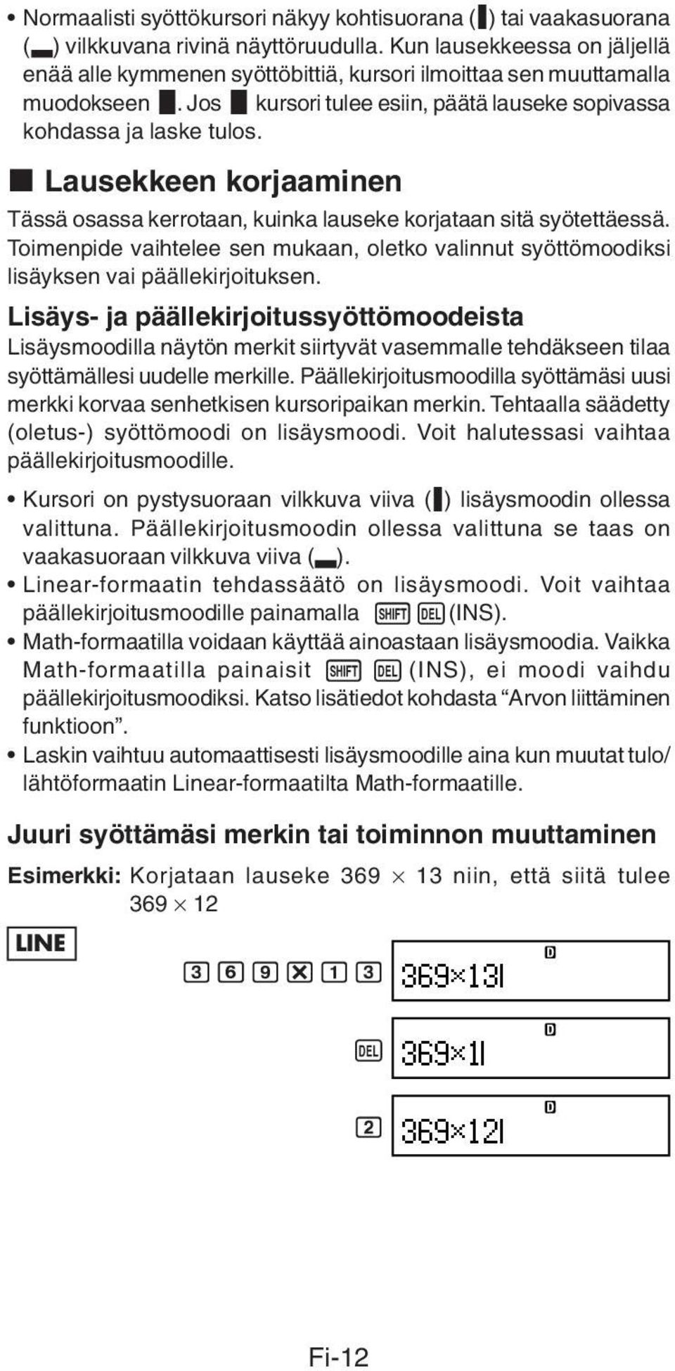 k Lausekkeen korjaaminen Tässä osassa kerrotaan, kuinka lauseke korjataan sitä syötettäessä. Toimenpide vaihtelee sen mukaan, oletko valinnut syöttömoodiksi lisäyksen vai päällekirjoituksen.