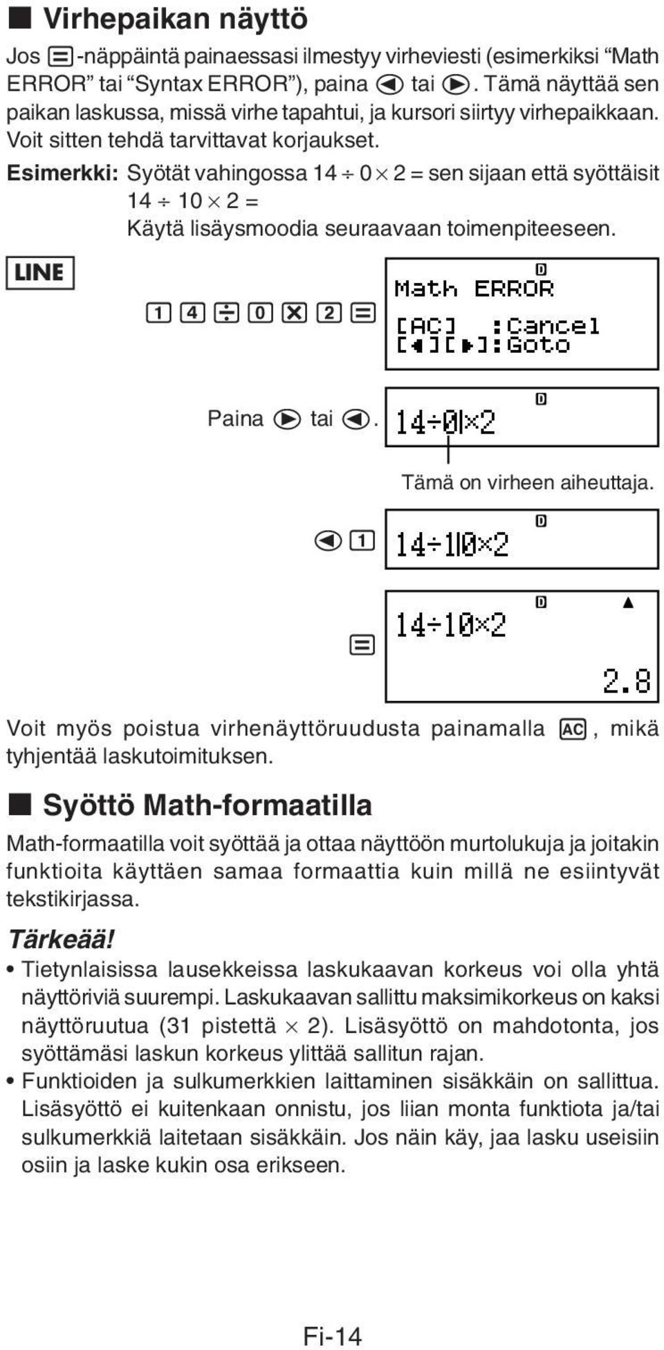 Esimerkki: Syötät vahingossa 14 0 2 = sen sijaan että syöttäisit 14 10 2 = Käytä lisäysmoodia seuraavaan toimenpiteeseen. LINE 14/0*2= Paina e tai d. Tämä on virheen aiheuttaja.
