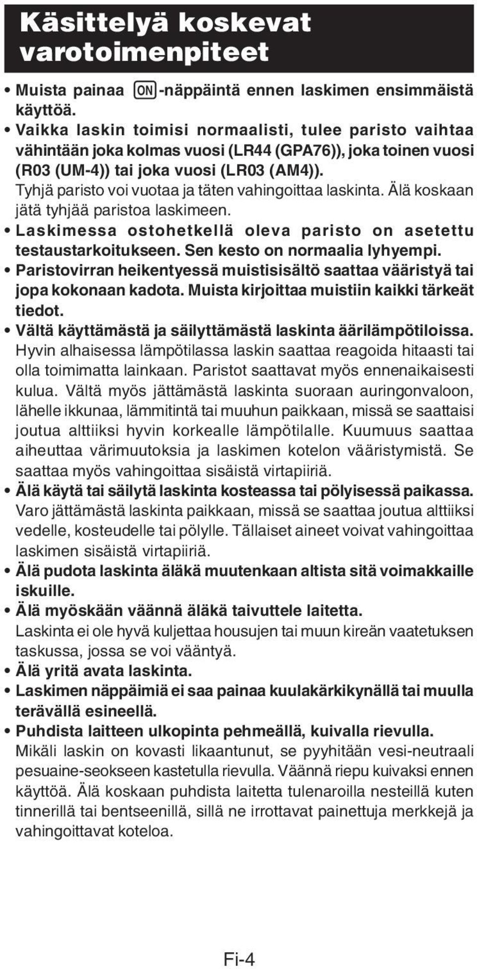 Tyhjä paristo voi vuotaa ja täten vahingoittaa laskinta. Älä koskaan jätä tyhjää paristoa laskimeen. Laskimessa ostohetkellä oleva paristo on asetettu testaustarkoitukseen.