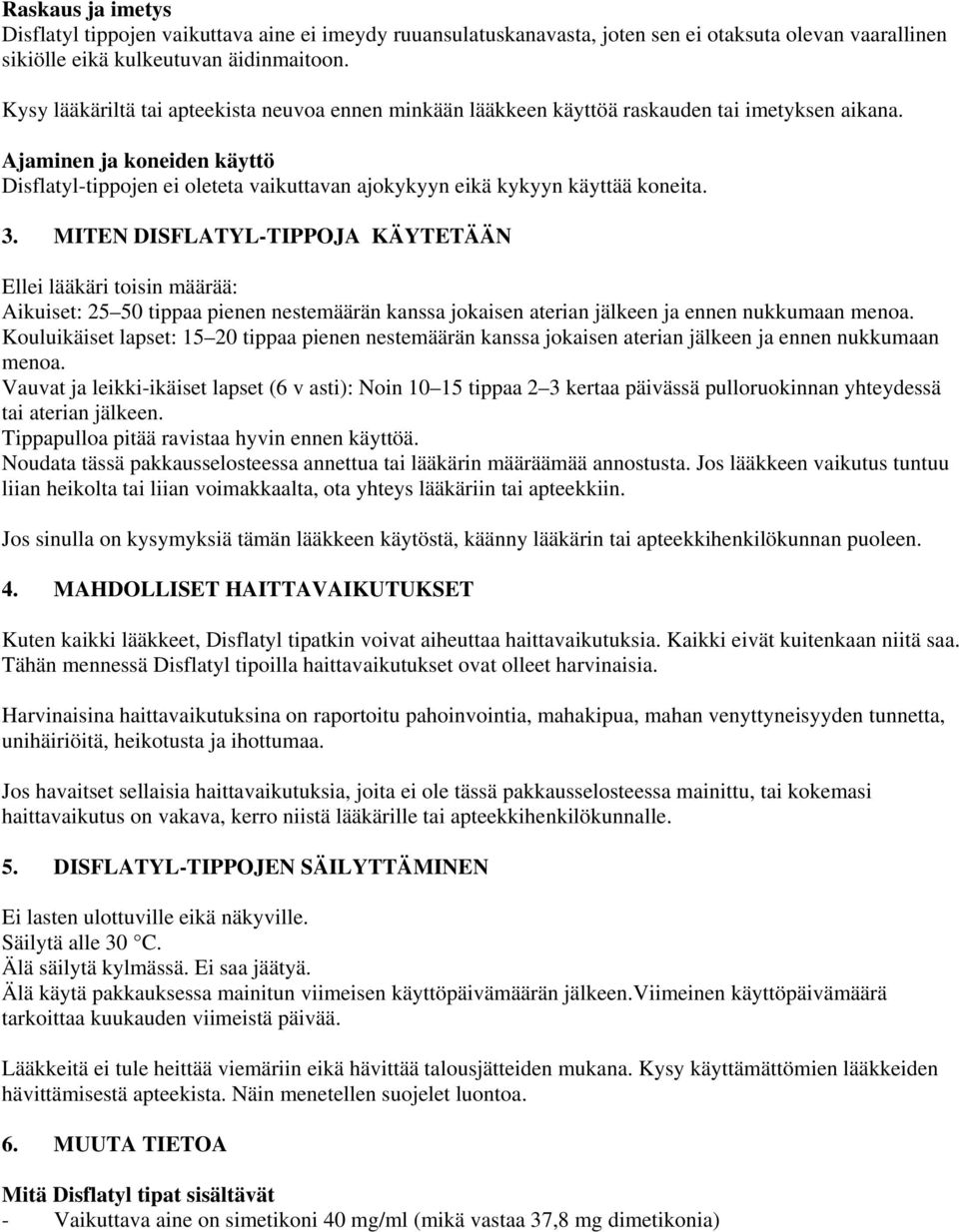 Ajaminen ja koneiden käyttö Disflatyl-tippojen ei oleteta vaikuttavan ajokykyyn eikä kykyyn käyttää koneita. 3.