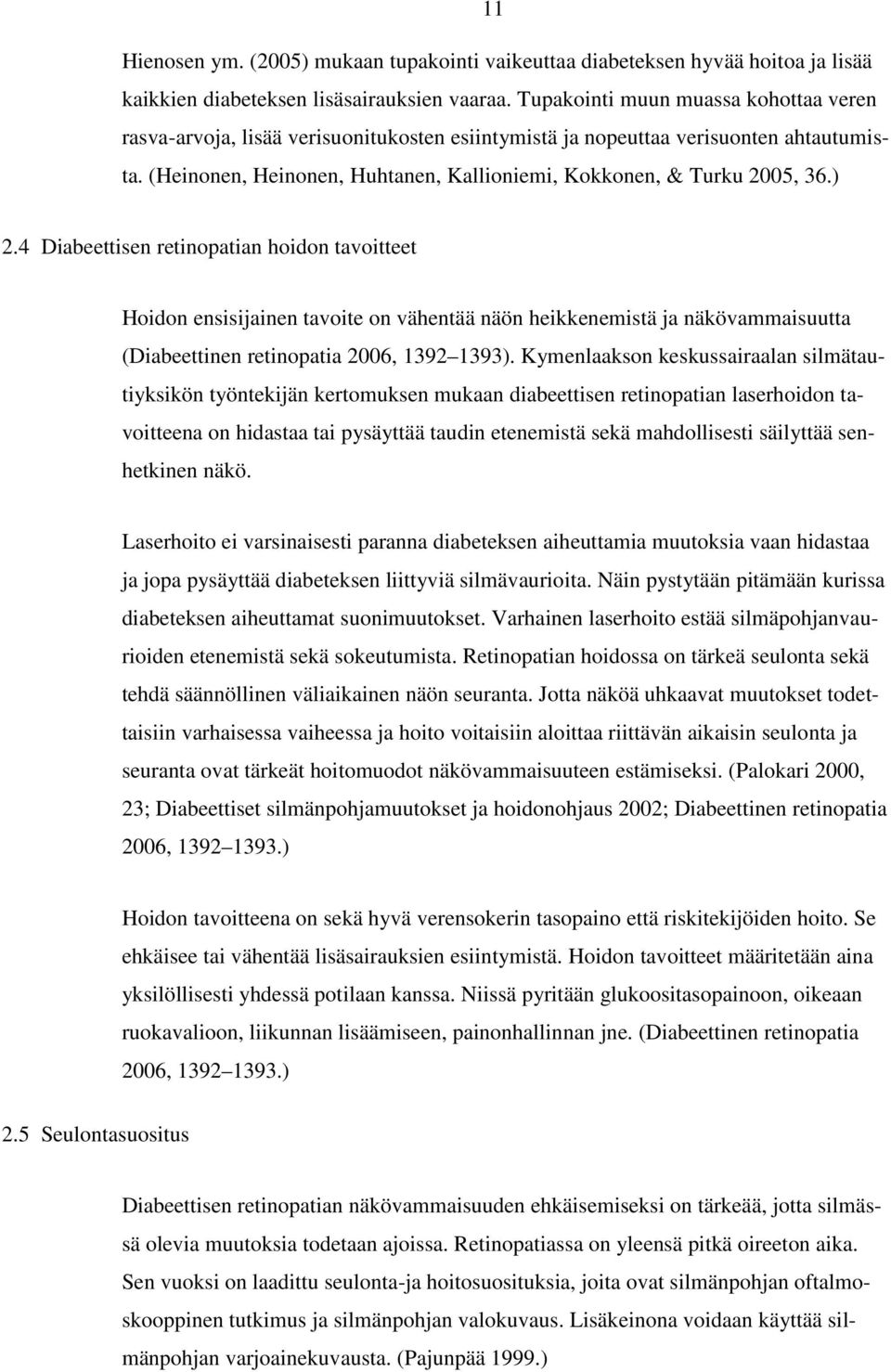 ) 2.4 Diabeettisen retinopatian hoidon tavoitteet Hoidon ensisijainen tavoite on vähentää näön heikkenemistä ja näkövammaisuutta (Diabeettinen retinopatia 2006, 1392 1393).