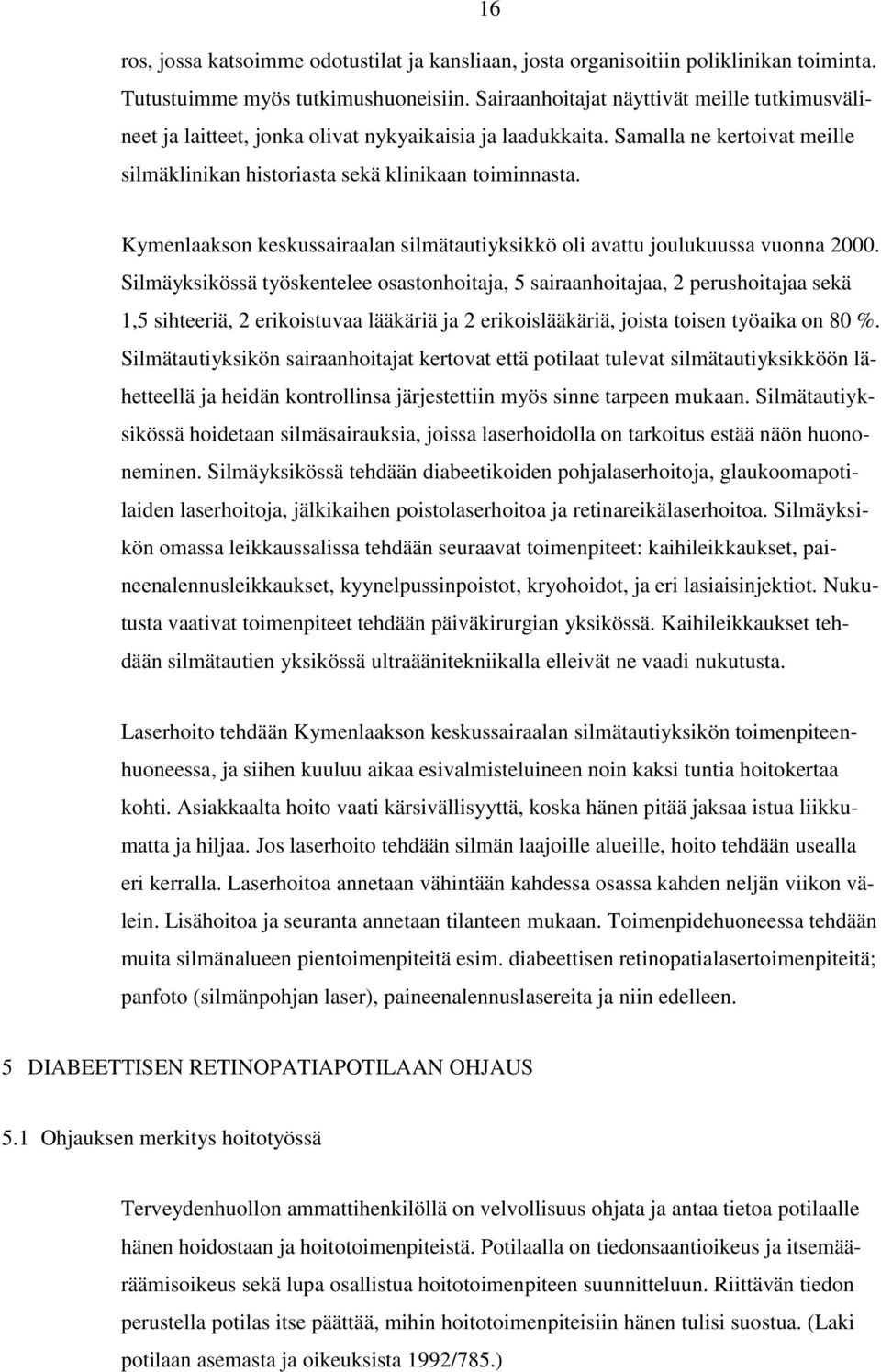 Kymenlaakson keskussairaalan silmätautiyksikkö oli avattu joulukuussa vuonna 2000.