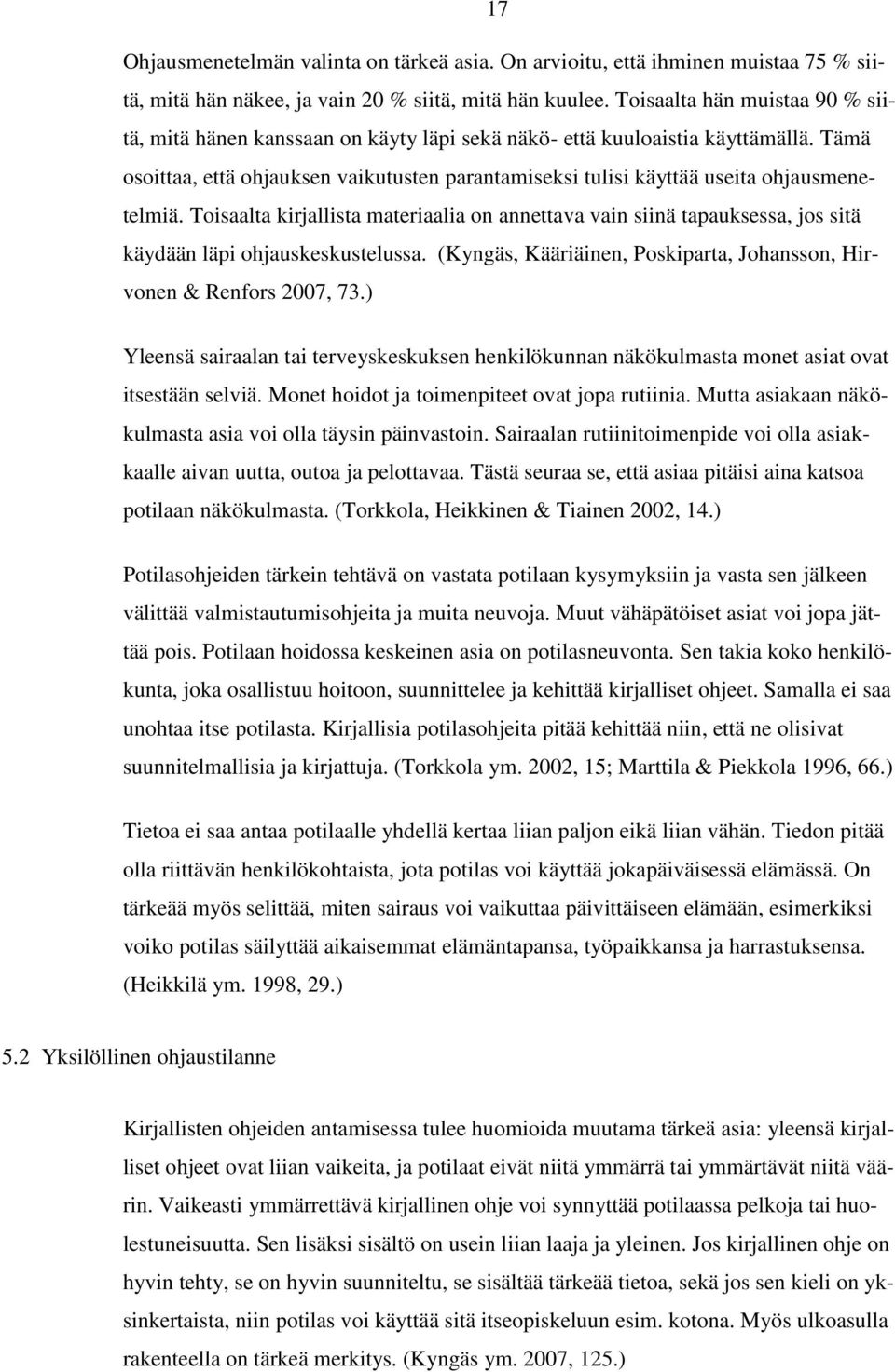 Tämä osoittaa, että ohjauksen vaikutusten parantamiseksi tulisi käyttää useita ohjausmenetelmiä.