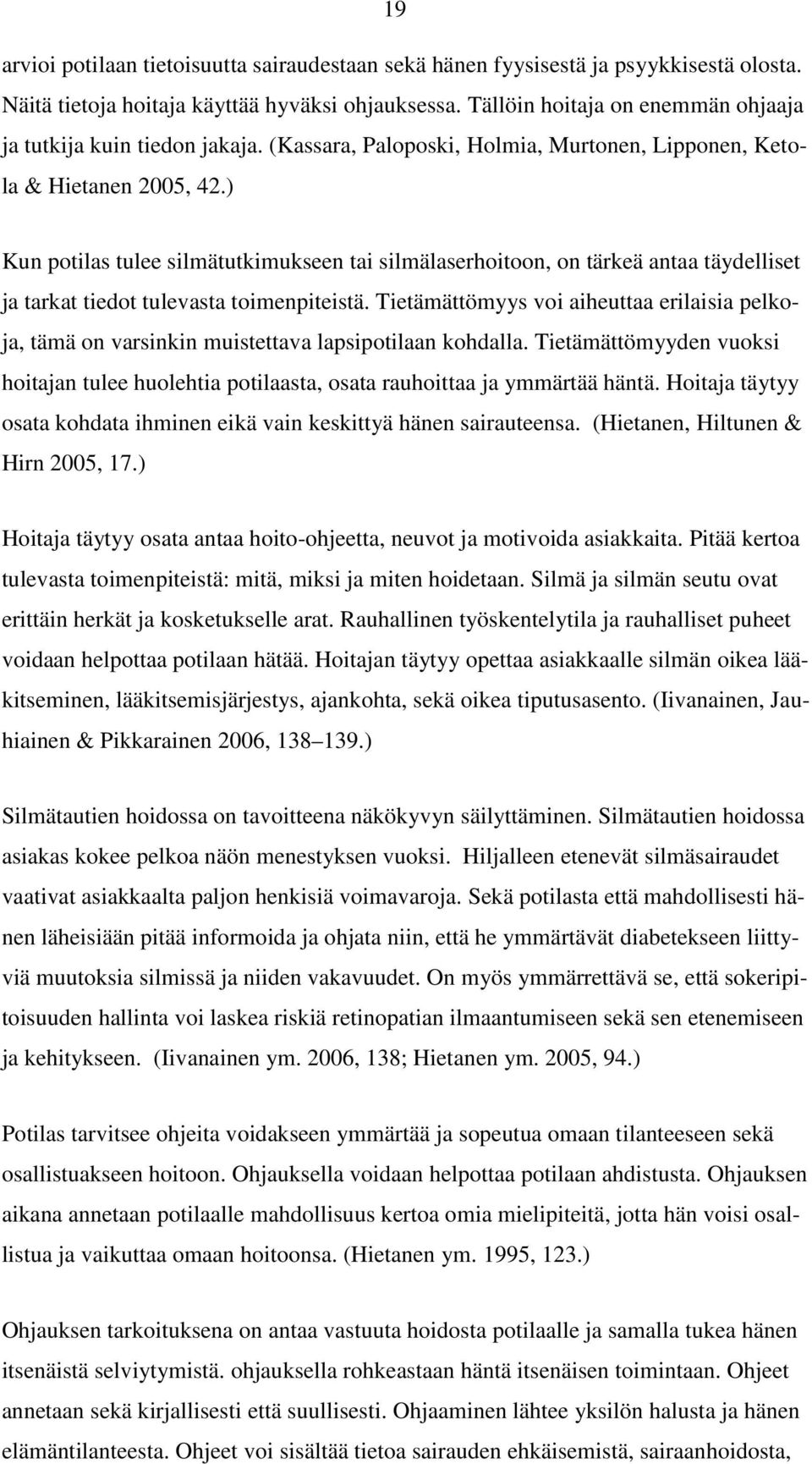) Kun potilas tulee silmätutkimukseen tai silmälaserhoitoon, on tärkeä antaa täydelliset ja tarkat tiedot tulevasta toimenpiteistä.