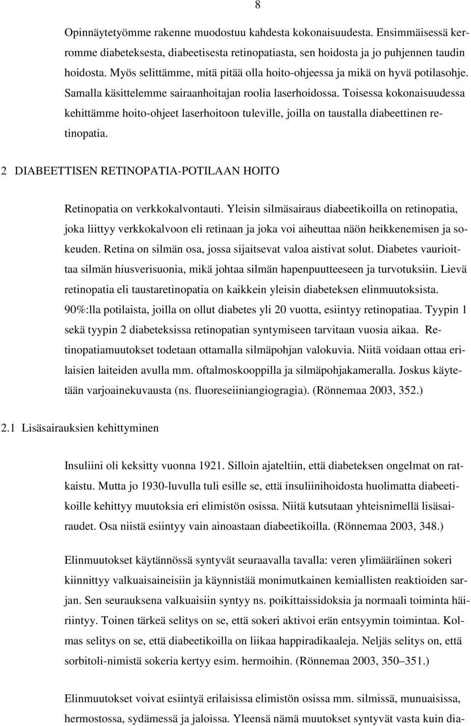 Toisessa kokonaisuudessa kehittämme hoito-ohjeet laserhoitoon tuleville, joilla on taustalla diabeettinen retinopatia. 2 DIABEETTISEN RETINOPATIA-POTILAAN HOITO Retinopatia on verkkokalvontauti.