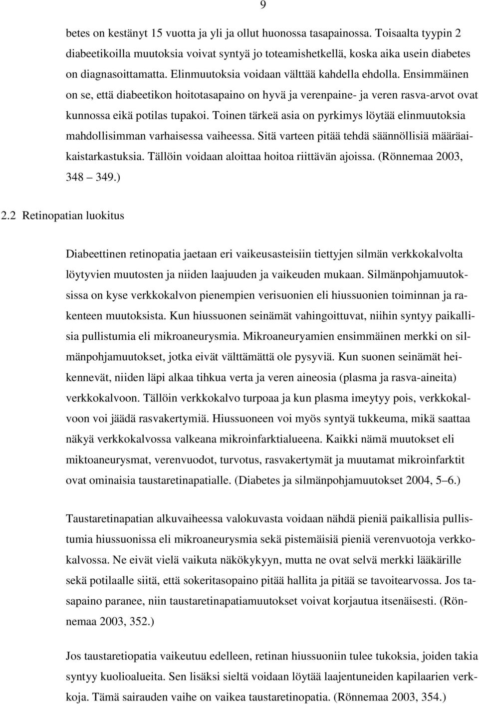 Toinen tärkeä asia on pyrkimys löytää elinmuutoksia mahdollisimman varhaisessa vaiheessa. Sitä varteen pitää tehdä säännöllisiä määräaikaistarkastuksia.