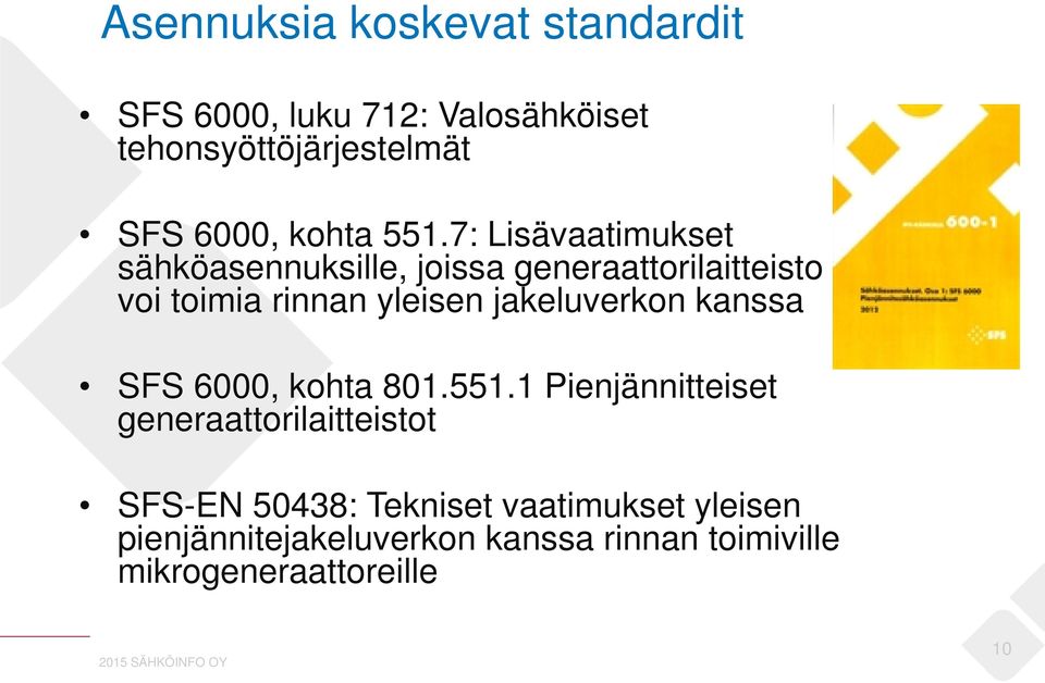 7: Lisävaatimukset sähköasennuksille, joissa generaattorilaitteisto voi toimia rinnan yleisen