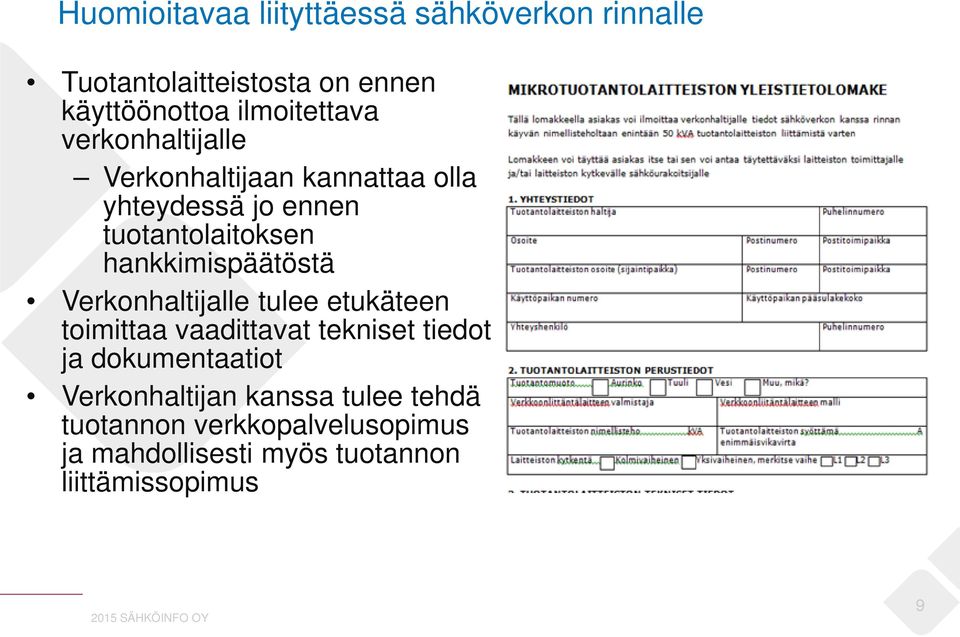 hankkimispäätöstä Verkonhaltijalle tulee etukäteen toimittaa vaadittavat tekniset tiedot ja