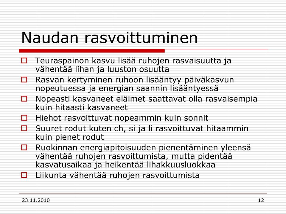 rasvoittuvat nopeammin kuin sonnit Suuret rodut kuten ch, si ja li rasvoittuvat hitaammin kuin pienet rodut Ruokinnan energiapitoisuuden