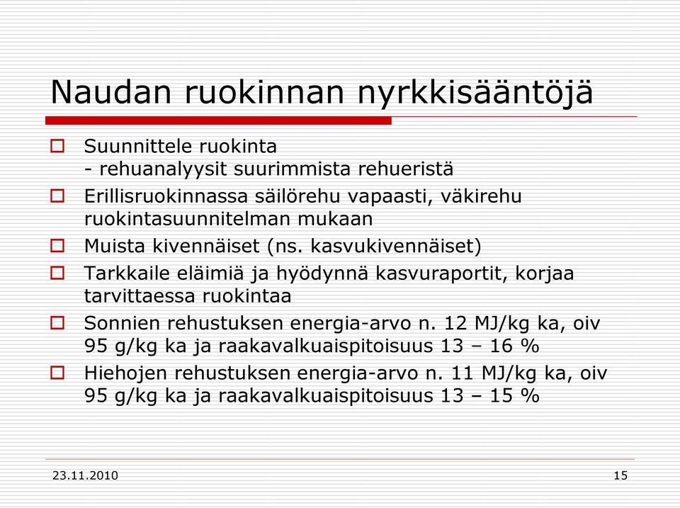 kasvukivennäiset) Tarkkaile eläimiä ja hyödynnä kasvuraportit, korjaa tarvittaessa ruokintaa Sonnien rehustuksen