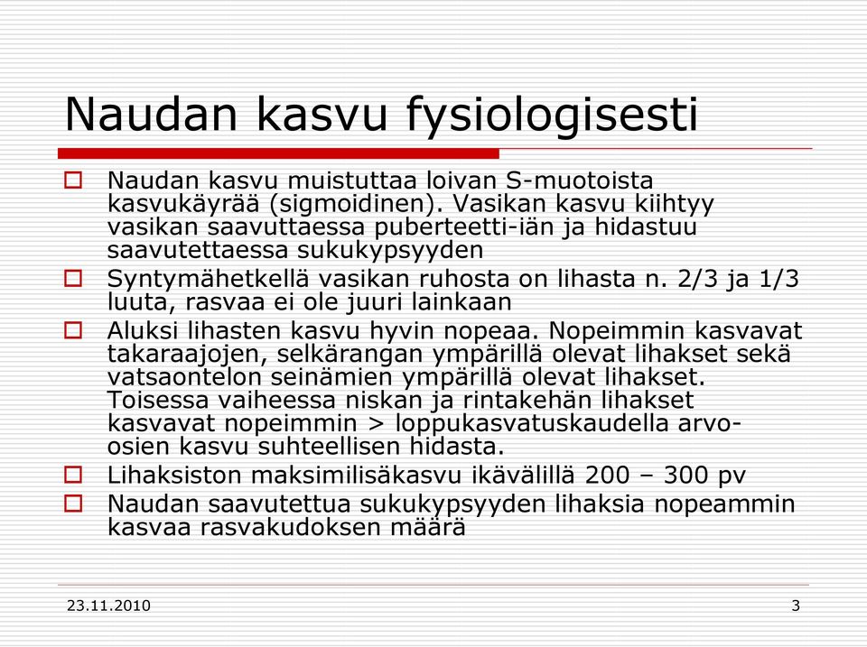 2/3 ja 1/3 luuta, rasvaa ei ole juuri lainkaan Aluksi lihasten kasvu hyvin nopeaa.