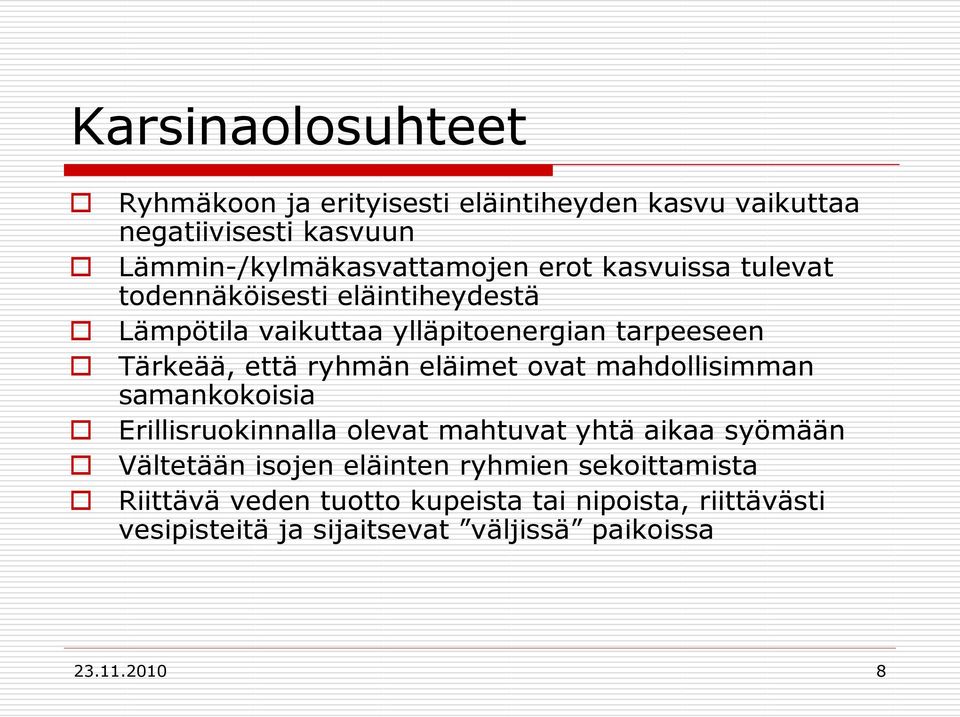 eläimet ovat mahdollisimman samankokoisia Erillisruokinnalla olevat mahtuvat yhtä aikaa syömään Vältetään isojen eläinten