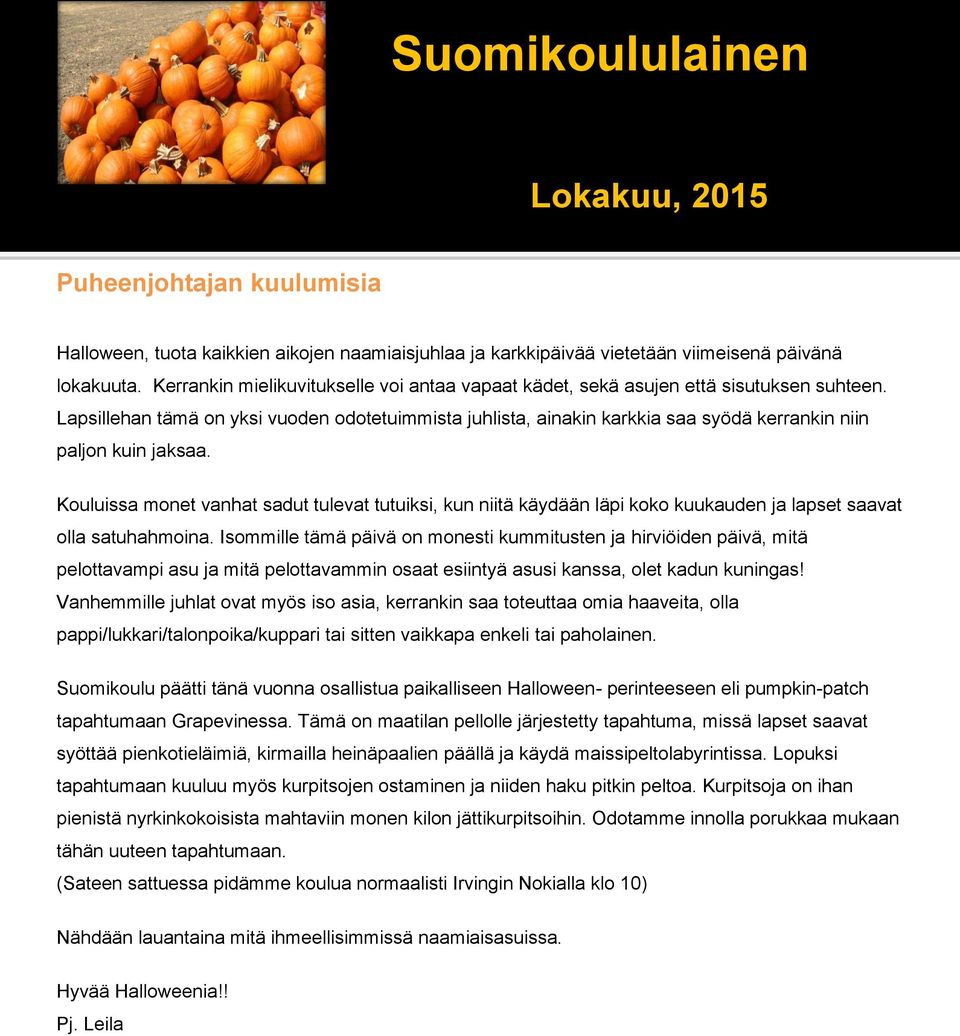Lapsillehan tämä on yksi vuoden odotetuimmista juhlista, ainakin karkkia saa syödä kerrankin niin paljon kuin jaksaa.