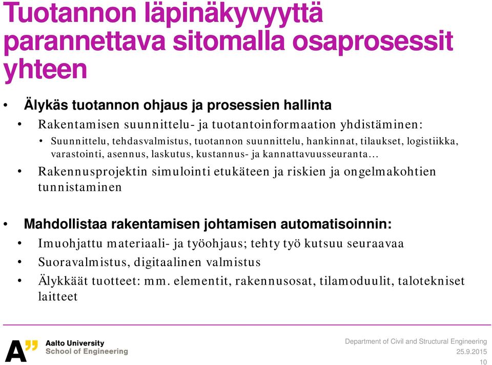 kannattavuusseuranta Rakennusprojektin simulointi etukäteen ja riskien ja ongelmakohtien tunnistaminen Mahdollistaa rakentamisen johtamisen automatisoinnin: Imuohjattu