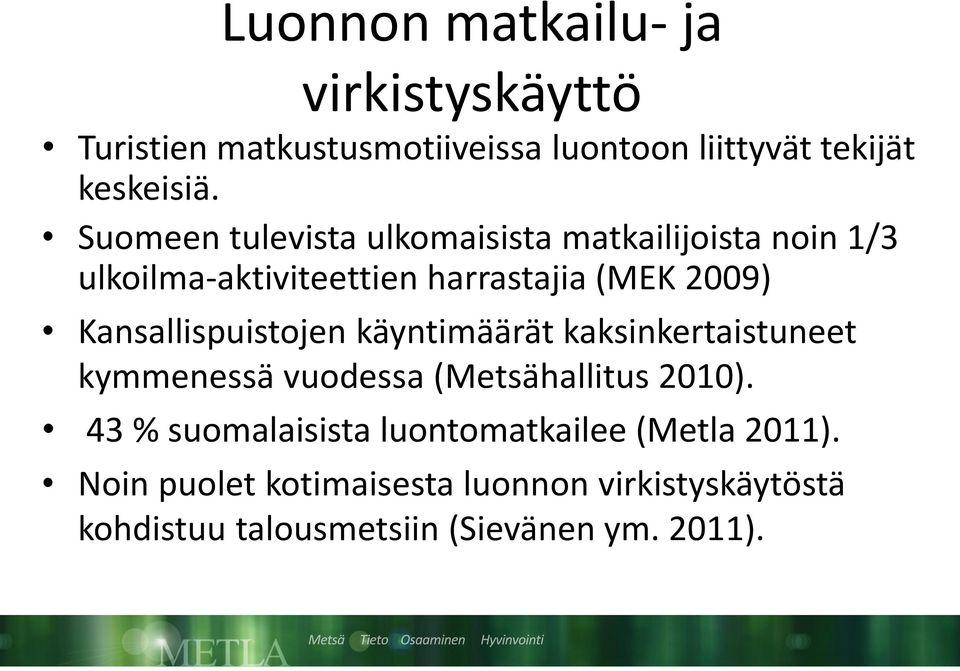 Kansallispuistojen käyntimäärät kaksinkertaistuneet kymmenessä vuodessa (Metsähallitus 2010).