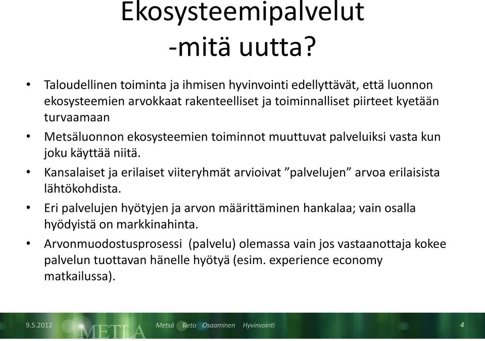 turvaamaan Metsäluonnon ekosysteemien toiminnot muuttuvat palveluiksi vasta kun joku käyttää niitä.