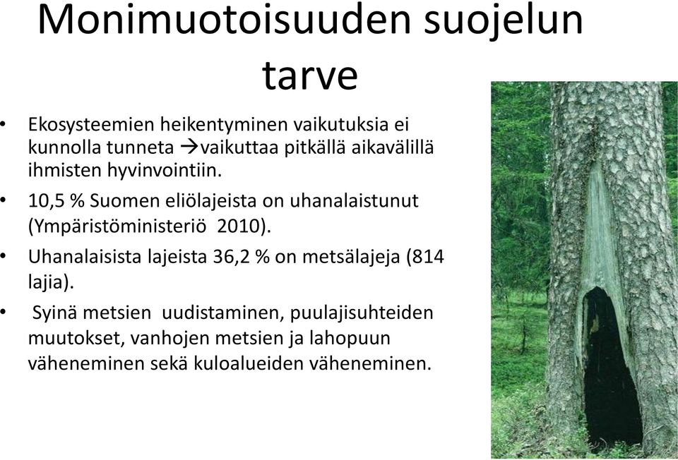 10,5 % Suomen eliölajeista on uhanalaistunut (Ympäristöministeriö 2010).