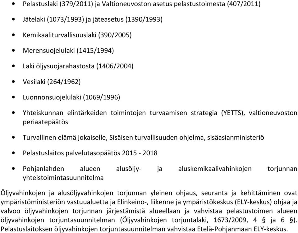 elämä jokaiselle, Sisäisen turvallisuuden ohjelma, sisäasianministeriö Pelastuslaitos palvelutasopäätös 2015-2018 Pohjanlahden alueen alusöljy- ja aluskemikaalivahinkojen torjunnan