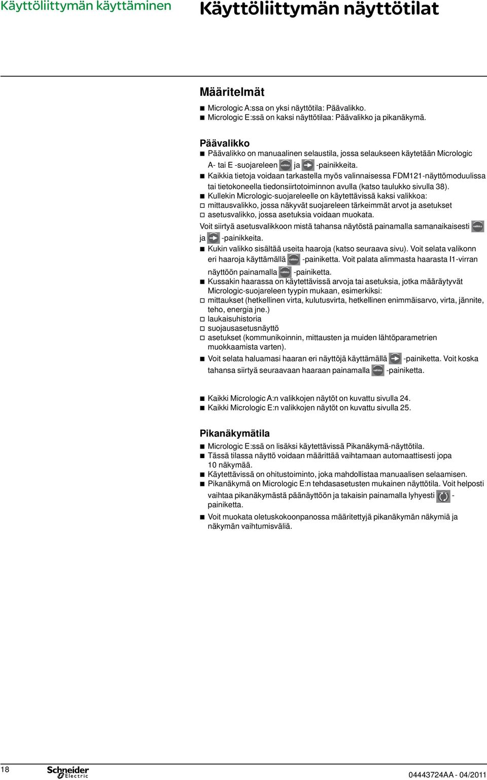 Kaikkia ieoja voidaan arkasella myös valinnaisessa FDM121-näyömoduulissa ai ieokoneella iedonsiirooiminnon avulla (kaso aulukko sivulla 38).