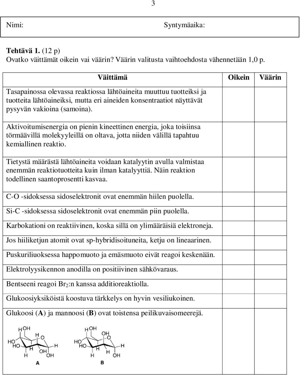 Aktivoitumisenergia on pienin kineettinen energia, joka toisiinsa törmäävillä molekyyleillä on oltava, jotta niiden välillä tapahtuu kemiallinen reaktio.