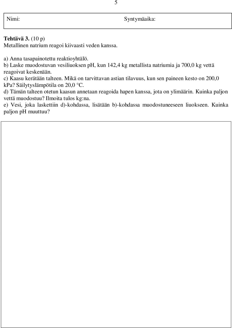 Mikä on tarvittavan astian tilavuus, kun sen paineen kesto on 200,0 kpa? Säilytyslämpötila on 20,0 C.