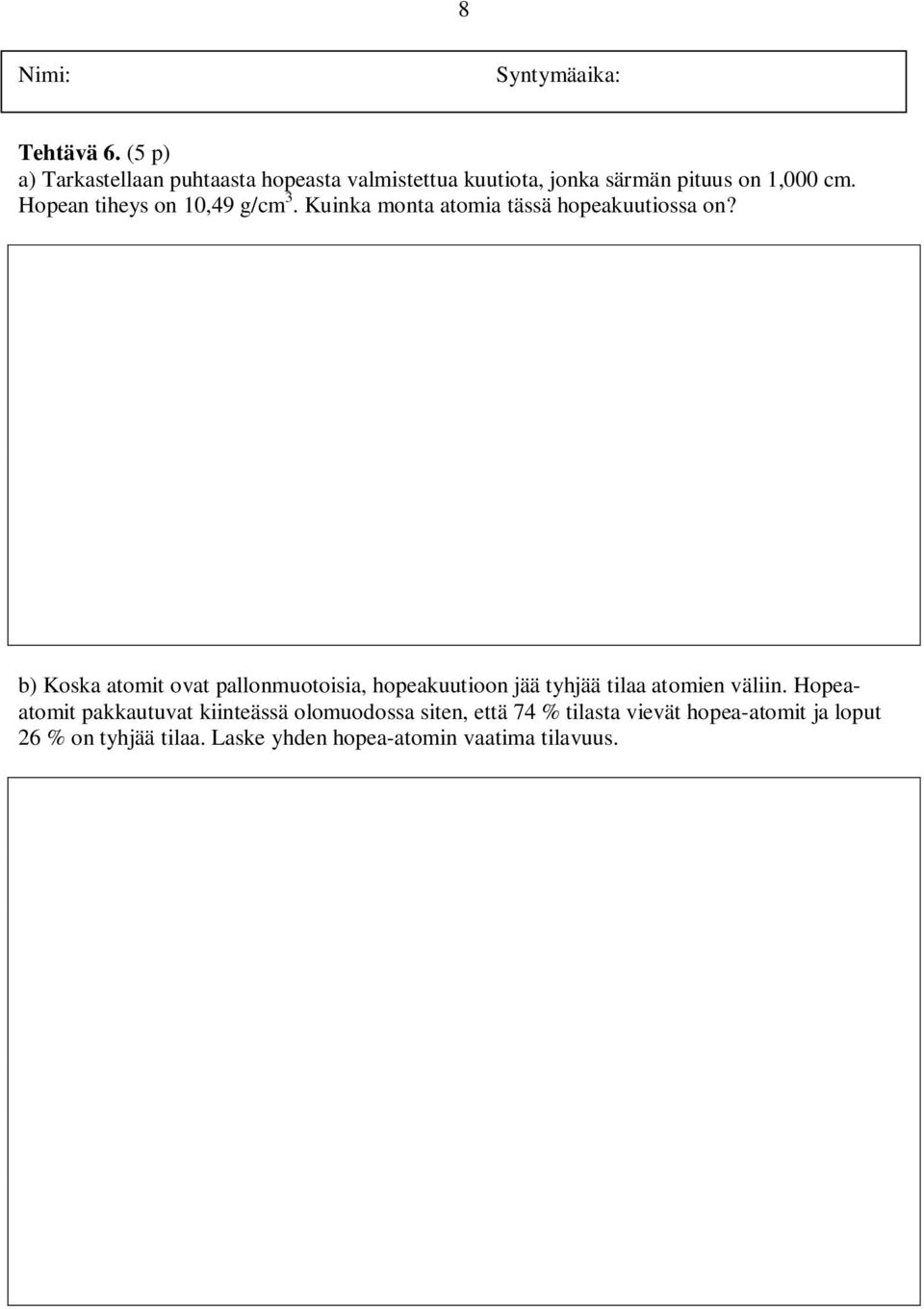 b) Koska atomit ovat pallonmuotoisia, hopeakuutioon jää tyhjää tilaa atomien väliin.