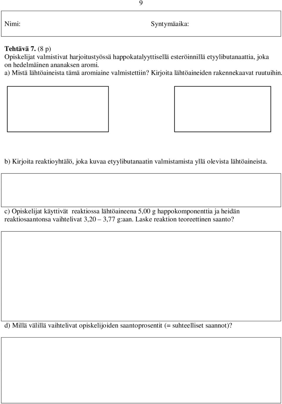 b) Kirjoita reaktioyhtälö, joka kuvaa etyylibutanaatin valmistamista yllä olevista lähtöaineista.