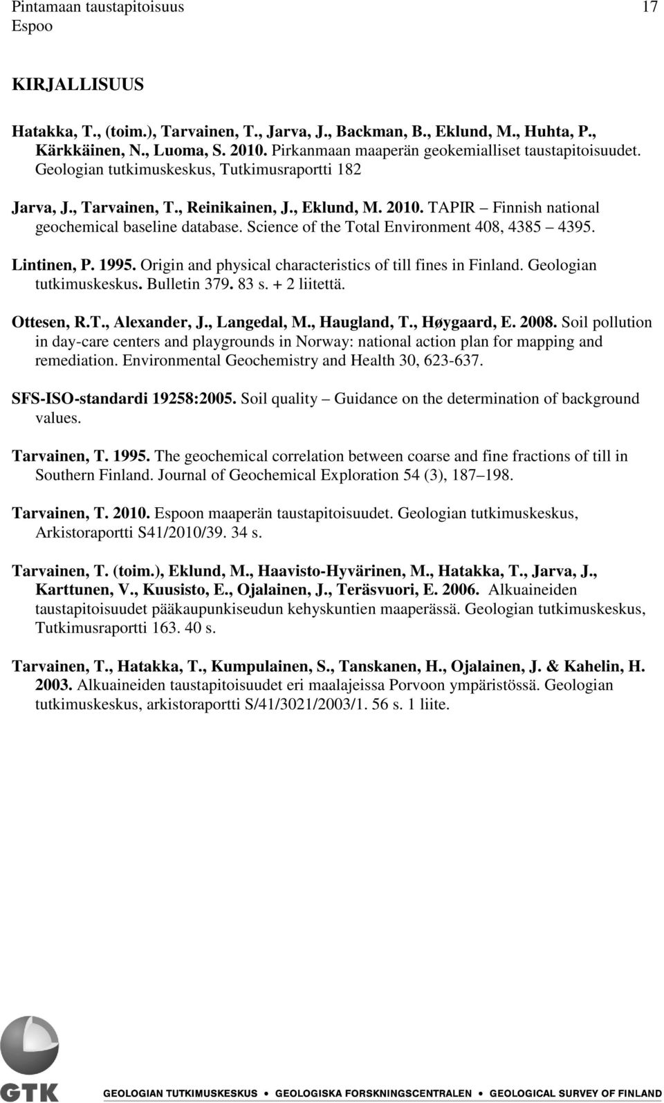 TAPIR Finnish national geochemical baseline database. Science of the Total Environment 408, 4385 4395. Lintinen, P. 1995. Origin and physical characteristics of till fines in Finland.