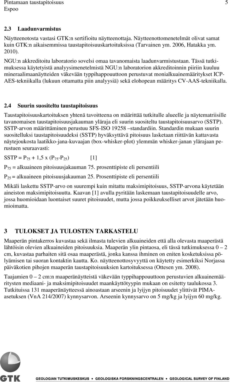 NGU:n akkreditoitu laboratorio sovelsi omaa tavanomaista laadunvarmistustaan.