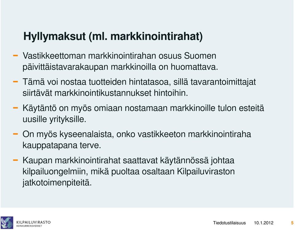 Käytäntö on myös omiaan nostamaan markkinoille tulon esteitä uusille yrityksille.