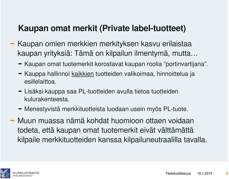 Lisäksi kauppa saa PL-tuotteiden avulla tietoa tuotteiden kulurakenteesta. Menestyvistä merkkituotteista luodaan usein myös PL-tuote.