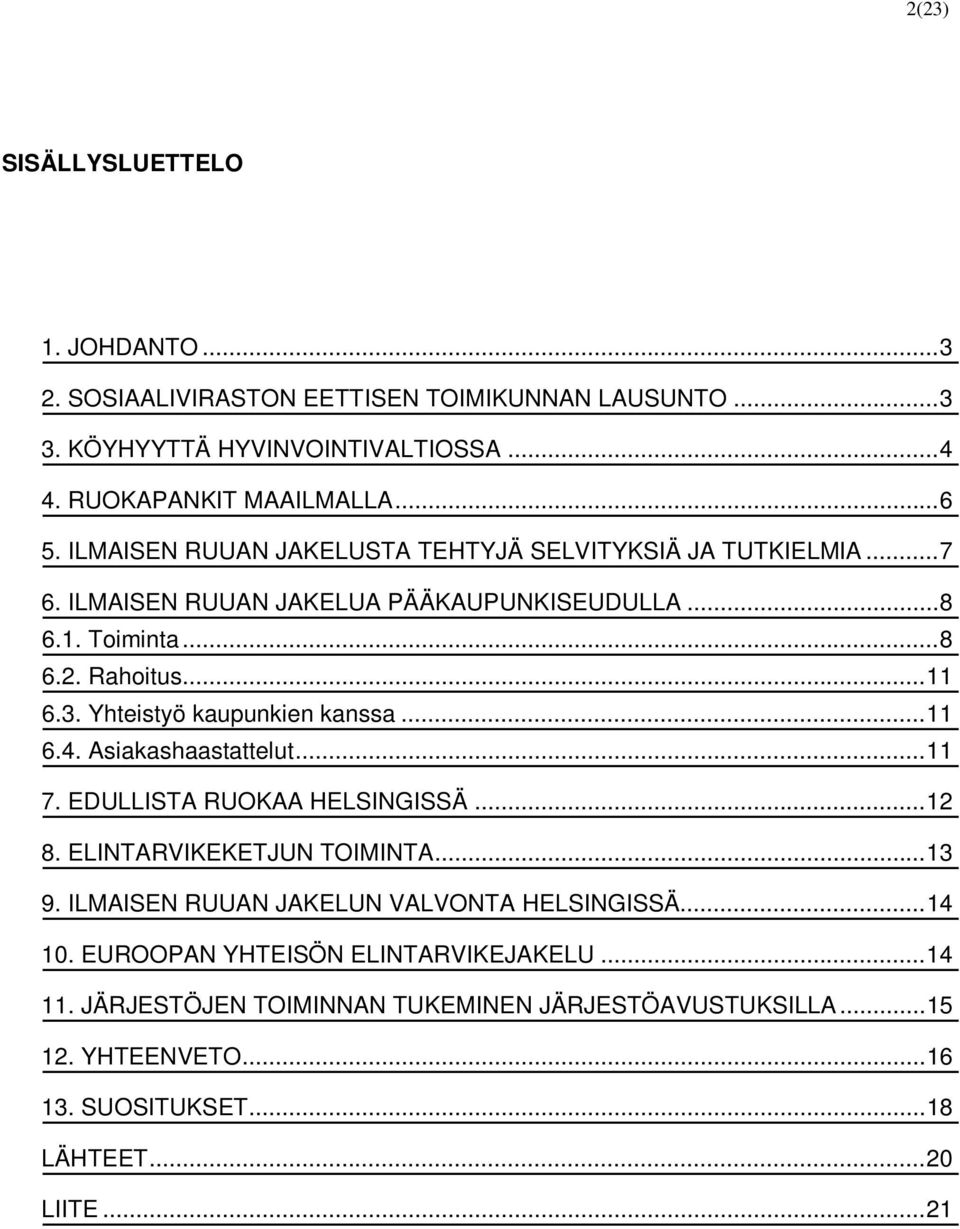 Yhteistyö kaupunkien kanssa... 11 6.4. Asiakashaastattelut... 11 7. EDULLISTA RUOKAA HELSINGISSÄ... 12 8. ELINTARVIKEKETJUN TOIMINTA... 13 9.