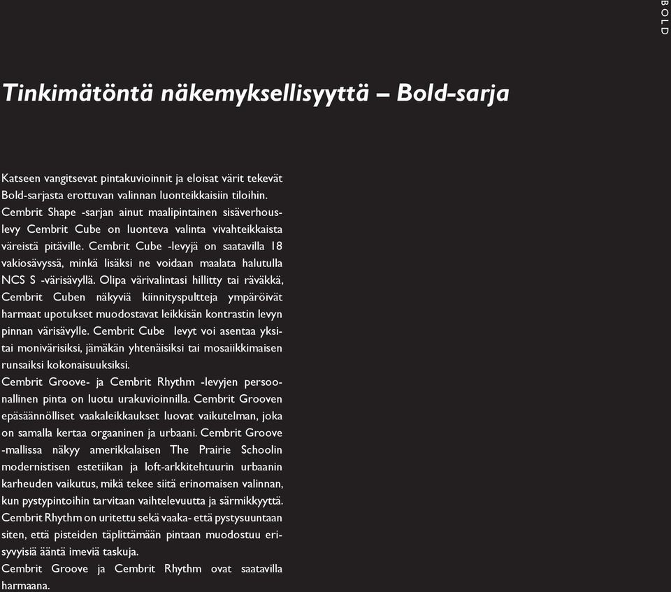 Cembrit Cube -levyjä on saatavilla 18 vakiosävyssä, minkä lisäksi ne voidaan maalata halutulla NCS S -värisävyllä.