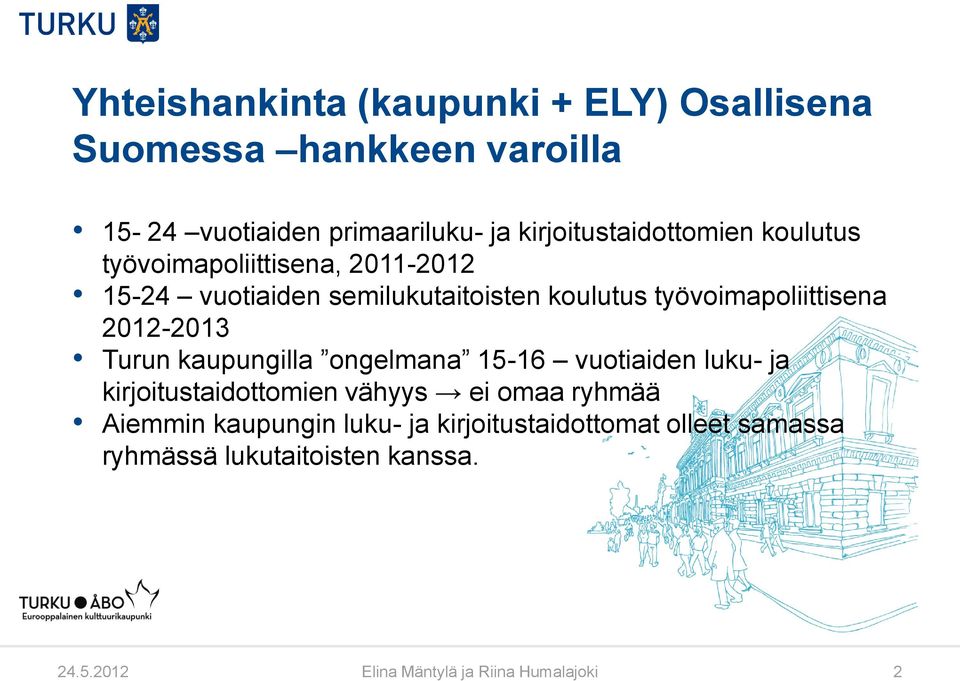 työvoimapoliittisena 2012-2013 Turun kaupungilla ongelmana 15-16 vuotiaiden luku- ja kirjoitustaidottomien vähyys ei