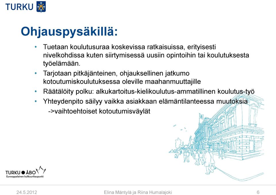 Tarjotaan pitkäjänteinen, ohjauksellinen jatkumo kotoutumiskoulutuksessa oleville maahanmuuttajille Räätälöity polku: