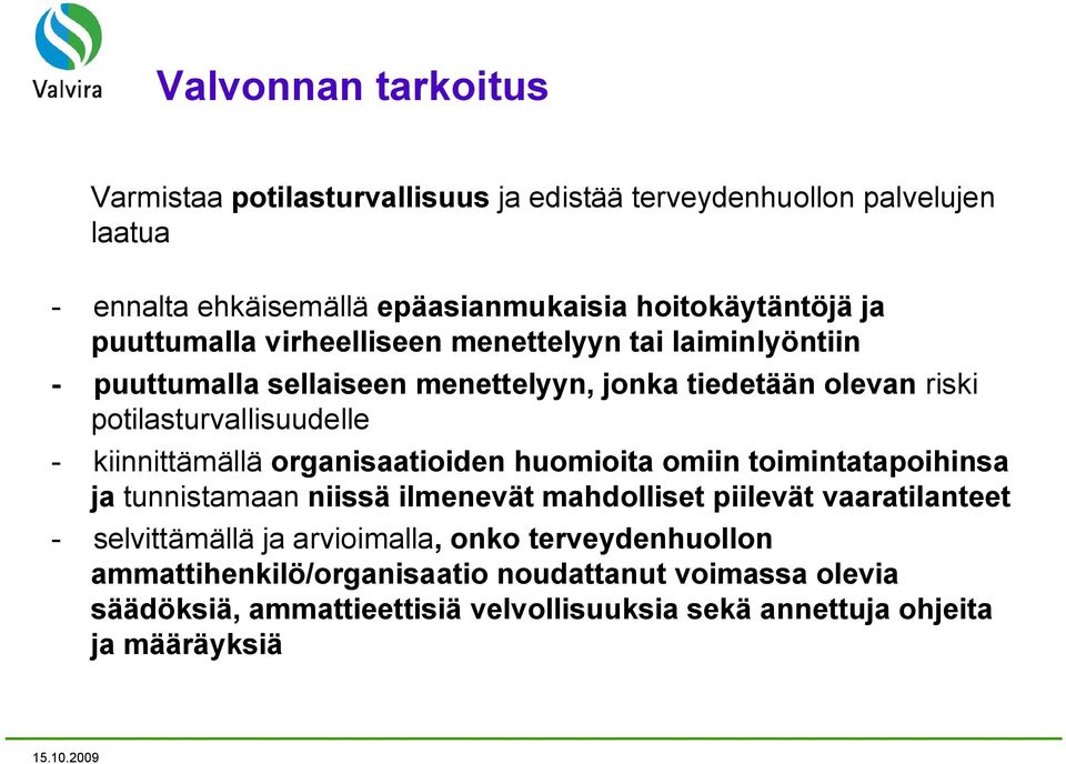 kiinnittämällä organisaatioiden huomioita omiin toimintatapoihinsa ja tunnistamaan niissä ilmenevät mahdolliset piilevät vaaratilanteet selvittämällä ja